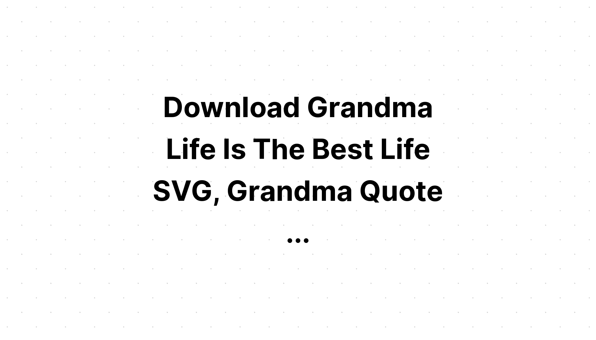 Download Love Grandma Life Svg - Layered SVG Cut File
